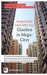 Margit Eckholt, Stefan Silber - Glauben in Mega-Citys: Transformationsprozesse in Lateinamerikanischen Grossstadten Und Ihre Auswirkungen Auf Die Pastoral, Häftad. Tillgänglighet: Tillfälligt slut