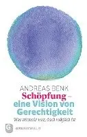 Andreas Benk - Schopfung Eine Vision Von Gerechtigkeit: Was Niemals War, Doch Moglich Ist, Häftad. Tillgänglighet: Tillfälligt slut