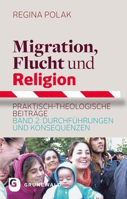 Regina Polak - Migration, Flucht Und Religion: Praktisch-Theologische Beitrage. Band 2: Durchfuhrungen Und Konsequenzen, Häftad. Tillgänglighet: Tillfälligt slut