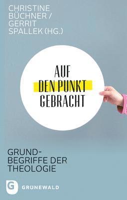 Christine Buchner, Gerrit Spallek - Auf Den Punkt Gebracht: Grundbegriffe Der Theologie, Häftad