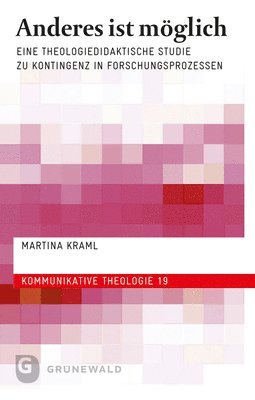 Martina Kraml - Anderes Ist Moglich: Eine Theologiedidaktische Studie Zu Kontingenz Im Raum Der Wissenschaften, Häftad