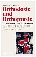Theodor Schneider, Bernd Jochen Hilberath - Orthodoxie Und Orthopraxie: Glauben Bekennen - Glauben Leben. Theologische Anliegen Fur Heute Weitergefuhrt Von Bernd Jochen Hilberath Und Dorothea Sa, Inbunden