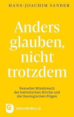 Hans-Joachim Sander - Anders Glauben, Nicht Trotzdem: Sexueller Missbrauch Der Katholischen Kirche Und Die Theologischen Folgen, Häftad. Tillgänglighet: Tillfälligt slut