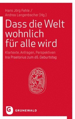 Hans Jorg Fehle, Andrea Langenbacher - Dass Die Welt Wohnlich Fur Alle Wird: Klartexte, Anfragen, Perspektiven. Zum 65. Geburtstag Von Ina Praetorius, Inbunden