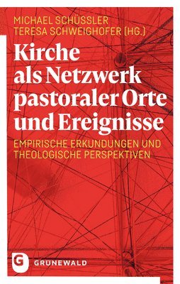 Michael Hrsg Schussler, Teresa Schweighofer - Kirche ALS Netzwerk Pastoraler Orte Und Ereignisse: Empirische Erkundungen Und Theologische Perspektiven, Häftad