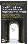 Gewaltfreiheit Und Gerechten Frieden in Kirche Und Welt Fordern: Biblische, Theologische, Ethische, Pastorale Und Strategische Dimensionen Der Gewaltf