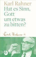 Karl Rahner, Andreas R. Batlogg, Peter Suchla - Hat es Sinn, Gott um etwas zu bitten?, Inbunden