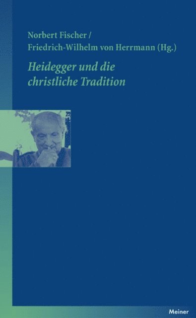 Friedrich-Wilhelm von Herrmann, Norbert Fischer - Heidegger und die christliche Tradition, E-bok