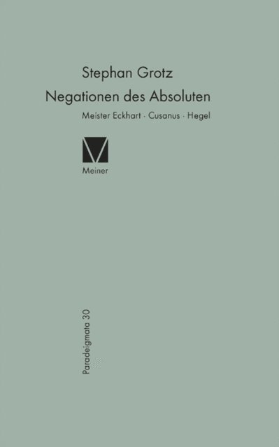 Stephan Grotz - Negationen des Absoluten: Meister Eckhart, Cusanus, Hegel, E-bok