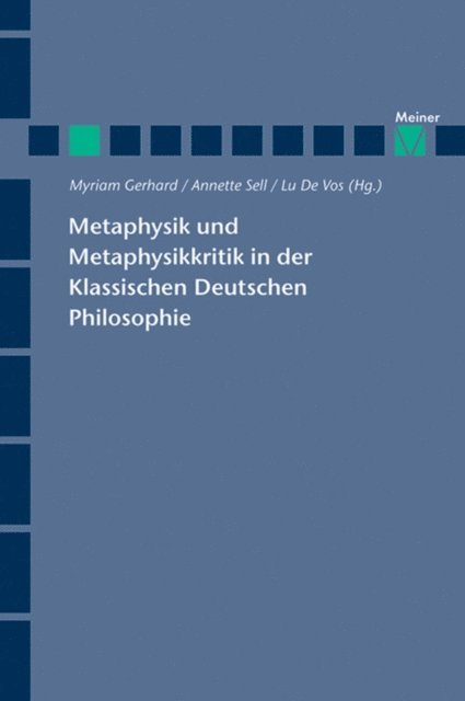 Lu de Vos, Annette Sell, Myriam Gerhard - Metaphysik und Metaphysikkritik in der Klassischen Deutschen Philosophie, E-bok