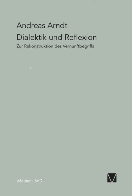 Andreas Arndt - Dialektik und Reflexion, E-bok