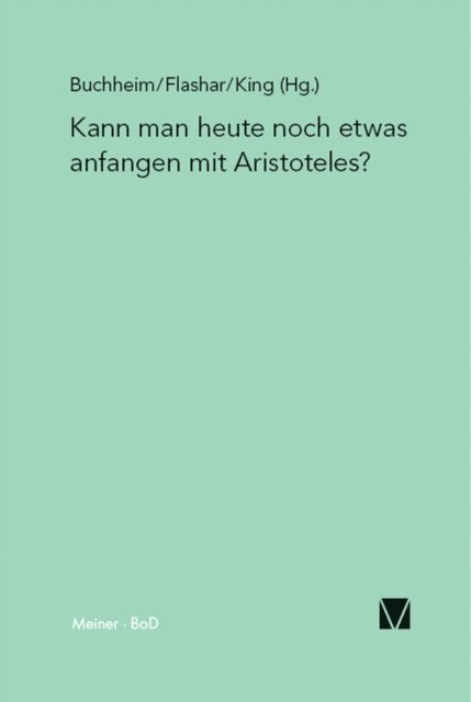 Richard A. H. King, Thomas Buchheim, Hellmut Flashar - Kann man heute noch etwas anfangen mit Aristoteles?, E-bok