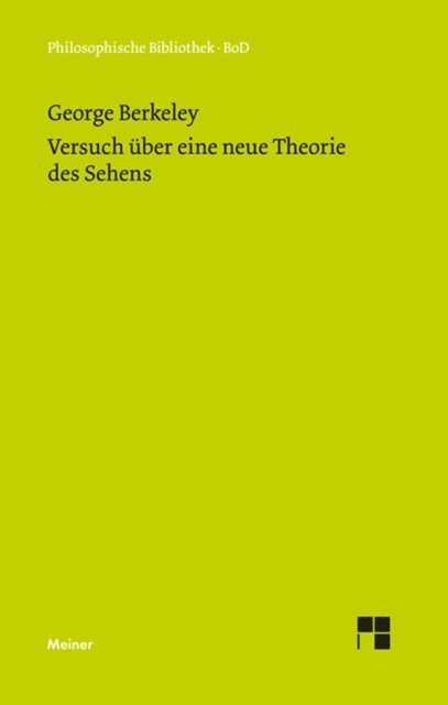 George Berkeley, Horst Zehe, Wolfgang Breidert - Versuch über eine neue Theorie des Sehens und Die Theorie des Sehens oder der visuellen Sprache ... verteidigt und erklärt, E-bok