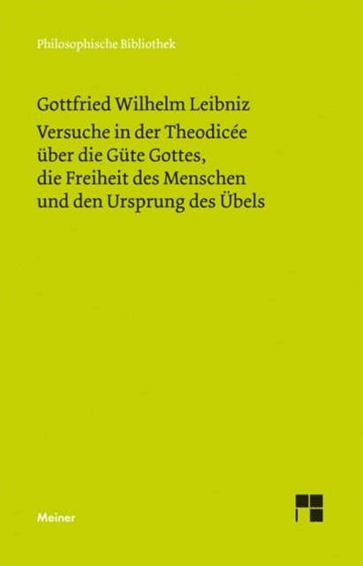 Gottfried Wilhelm Leibniz - Versuche in der Theodicée über die Güte Gottes, die Freiheit des Menschen und den Ursprung des Übels, E-bok