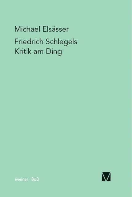 Michael Elsasser - Friedrich Schlegels Kritik am Ding, E-bok