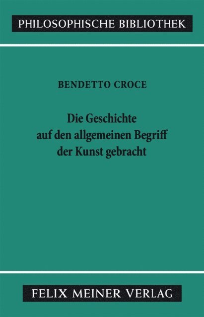 Benedetto Croce, Ferdinand Fellmann - Die Geschichte auf den allgemeinen Begriff der Kunst gebracht, E-bok