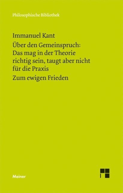 Immanuel Kant, Heiner F. Klemme - Über den Gemeinspruch: Das mag in der Theorie richtig sein, taugt aber nicht für die Praxis. Zum ewigen Frieden, E-bok