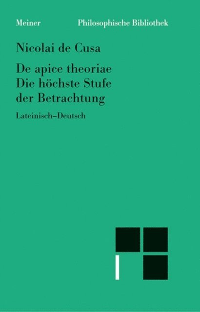 Nikolaus von Kues, Karl Bormann, Paul Wilpert, Ernst Hoffmann, Hans Gerhard Senger - De apice theoriae. Die höchste Stufe der Betrachtung, E-bok