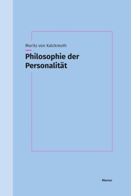 Moritz von Kalckreuth - Philosophie der Personalität, E-bok