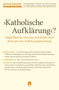 Katholische Aufklarung ? - Moglichkeiten, Grenzen und Kritik eines Konzepts der Aufklarungsforschung