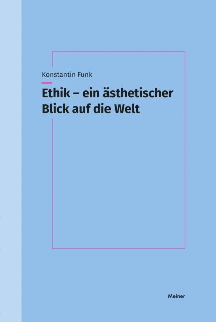 Konstantin Funk - Ethik – ein ästhetischer Blick auf die Welt, E-bok