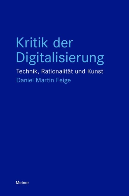 Daniel Martin Feige - Kritik der Digitalisierung, E-bok