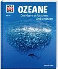 WAS IST WAS Band 143 Ozeane. Die Meere erforschen und sch�tzen