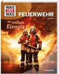 WAS IST WAS Feuerwehr. Mit vollem Einsatz