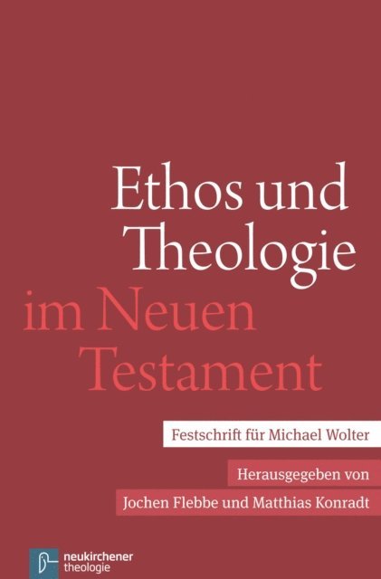 Matthias Konradt, Jochen Flebbe - Ethos und Theologie im Neuen Testament, E-bok