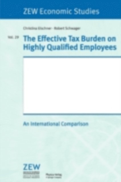 Robert Schwager, Christina Elschner - Effective Tax Burden on Highly Qualified Employees, E-bok