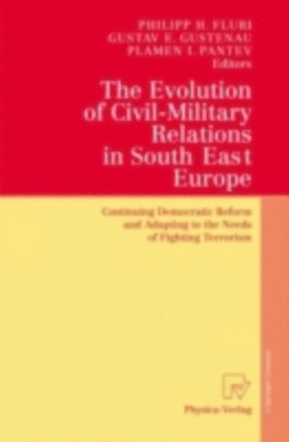 Plamen I. Pantev, Gustav E. Gustenau, Philipp H. Fluri - Evolution of Civil-Military Relations in South East Europe, E-bok
