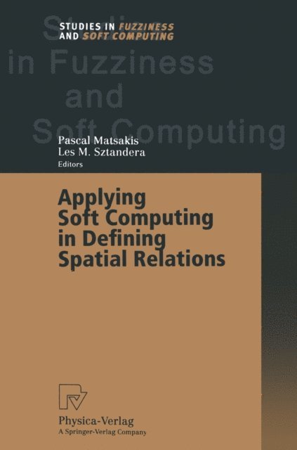 Les M. Sztandera, Pascal Matsakis - Applying Soft Computing in Defining Spatial Relations, E-bok