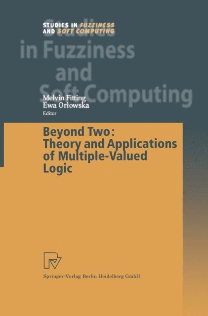 Ewa Orlowska, Melvin Fitting - Beyond Two: Theory and Applications of Multiple-Valued Logic, E-bok