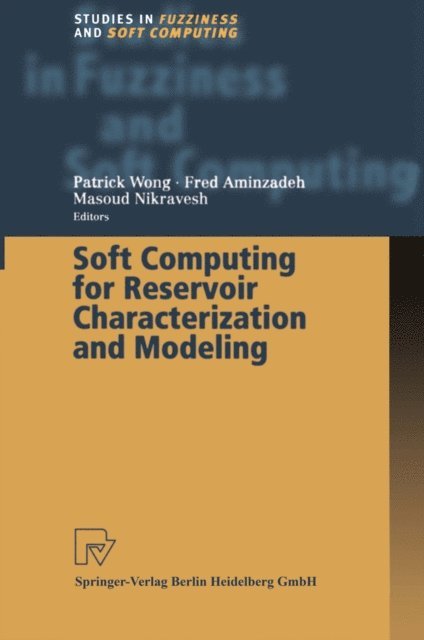 Masoud Nikravesh, Fred Aminzadeh, Patrick Wong - Soft Computing for Reservoir Characterization and Modeling, E-bok