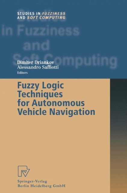 Alessandro Saffiotti, Dimiter Driankov - Fuzzy Logic Techniques for Autonomous Vehicle Navigation, E-bok