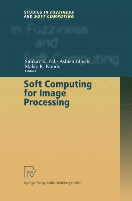 Malay K. Kundu, Ashish Ghosh, Sankar K. Pal - Soft Computing for Image Processing, E-bok