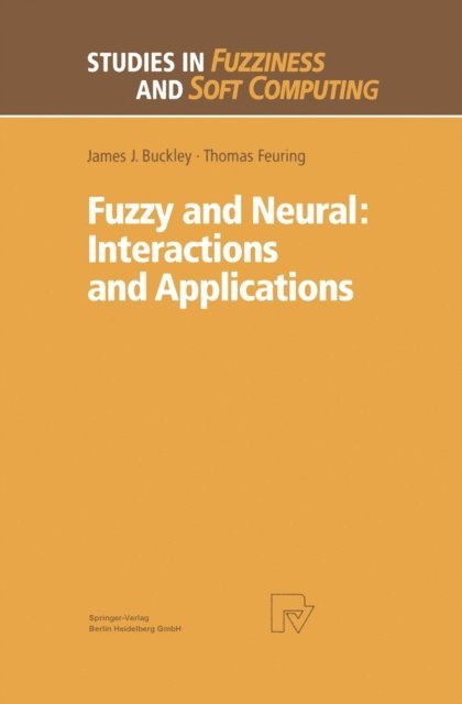 Thomas Feuring, James J. Buckley - Fuzzy and Neural: Interactions and Applications, E-bok