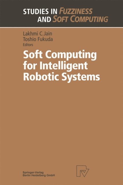 Toshio Fukuda - Soft Computing for Intelligent Robotic Systems, E-bok