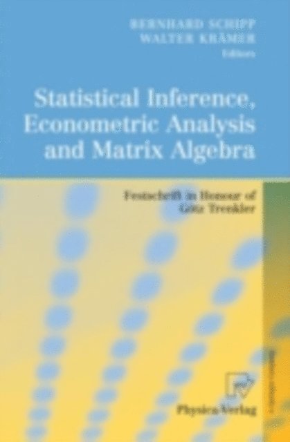 Walter Kramer, Bernhard Schipp - Statistical Inference, Econometric Analysis and Matrix Algebra, E-bok