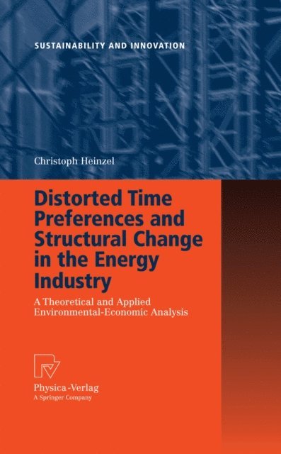 Christoph Heinzel - Distorted Time Preferences and Structural Change in the Energy Industry, E-bok