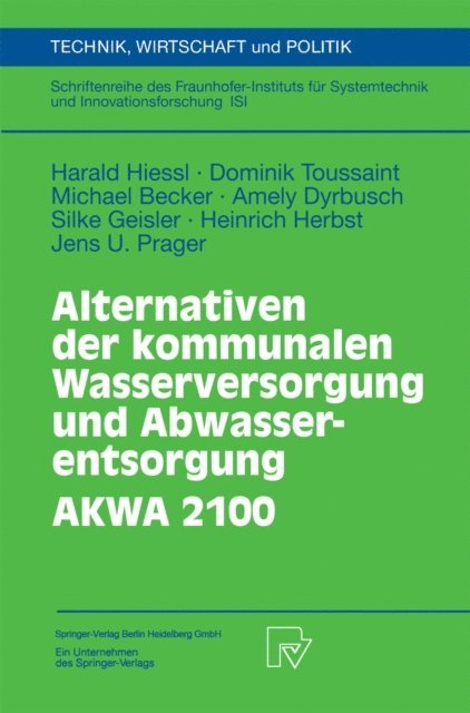 Jens U. Prager, Heinrich Herbst, Silke Geisler, Amely Dyrbusch, Michael Becker, Dominik Toussaint, Harald Hiessl - Alternativen der kommunalen Wasserversorgung und Abwasserentsorgung AKWA 2100, E-bok