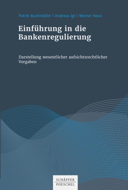 Werner Neus, Andreas Igl, Patrik Buchmuller - Einführung in die Bankenregulierung, E-bok