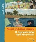 Monet und seine Freunde. 13 Impressionisten, die du kennen solltest