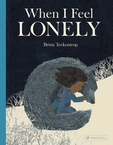 Britta Teckentrup - When I Feel Lonely, Inbunden