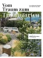 Vom Traum zum Traumgarten - Das große Vorher-Nachher-Gartenbuch