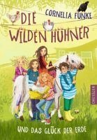 Cornelia Funke - Die Wilden Hühner und das Glück der Erde, Inbunden
