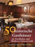 50 historische Gasthuser im Nrdlichen und Mittleren Schwarzwald