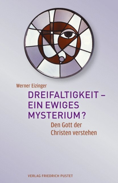 Werner Eizinger - Dreifaltigkeit - ein ewiges Mysterium?, E-bok