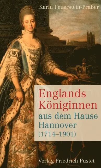 Karin Feuerstein-Praer - Englands Königinnen aus dem Hause Hannover (1714-1901), E-bok. Tillgänglighet: Lägg i varukorg
