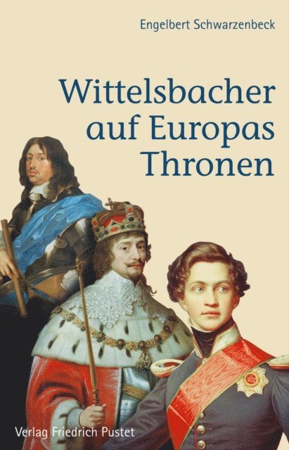 Engelbert Schwarzenbeck - Wittelsbacher auf Europas Thronen, E-bok